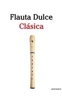 Flauta Dulce CL: Piezas Fï¿½ciles de Brahms, Handel, Vivaldi y Otros Compositores