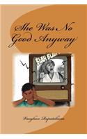 She Was No Good Anyway