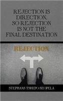 Rejection Is Direction, so Rejection Is Not the Final Destination