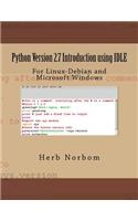 Python Version 2.7 Introduction using IDLE: For Linux-Debian and Microsoft Windows