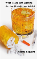 What is and isn't Working for the Alcoholic and Addict