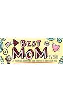 To the Best Mom Ever!