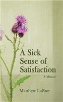 A Sick Sense of Satisfaction: A Memoir