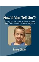 How'd You Tell Um'?