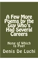 A Few More Poems by the Guy Who's Had Several Careers