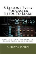 8 Lessons Every Podcaster Needs To Learn