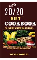 My 20/20 Diet cookbook(a beginner's guide)