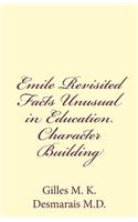 Emile Revisited Facts Unusual in Education Character Building