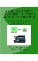 Arduino Force, Pressure, Friction, and Acceleration Science Fair Projects