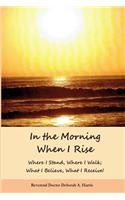 In The Morning When I Rise
