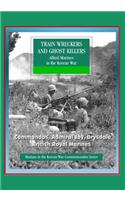 Marines in the Korean War Commemorative Series: Train Wreckers and Ghost Killers - Allied Marines in the Korean War, Commandos, Admiral Joy, Drysdale, British Royal Marines