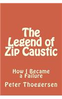 The Legend of Zip Caustic: How I Became a Failure