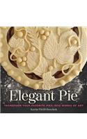 Elegant Pie: Transform Your Favorite Pies into Works of Art
