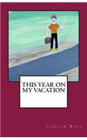 This Year on My Vacation