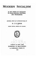 Modern Socialism, as Set Forth by Socialists in Their Speeches, Writings