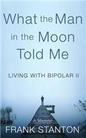 What the Man in the Moon Told Me