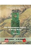 The Numismatic Legacy of Wang Mang, AD 9 - 23