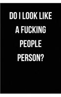 Do I Look Like A Fucking People Person?: Blank Lined Journal