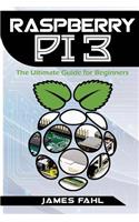 Raspberry Pi: The Ultimate Step by Step Guide to Take You from Beginner to Exper