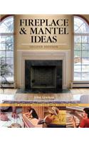 Fireplace & Mantel Ideas, 2nd Edition: Build, Design and Install Your Dream Fireplace Mantel