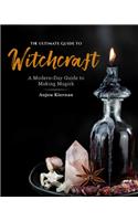 Ultimate Guide to Witchcraft: A Modern-Day Guide to Making Magick