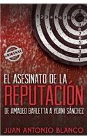 asesinato de la reputación. De Amadeo Barletta a Yoani Sánchez