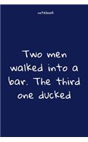 Notebook: Notebook Paper - Two men walked into a bar. The third one ducked - (funny notebook quotes): Lined Notebook Motivational Quotes,120 pages,6x9, Soft c