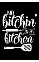 No Bitchin In My Kitchen: 100 Pages 6'' x 9'' Recipe Log Book Tracker - Best Gift For Cooking Lover