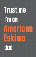 Trust me I'm an American Eskimo dad: For American Eskimo Dog Dad