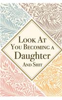 Look At You Becoming a Daughter And Shit: Daughter Thank You And Appreciation Gifts from . Beautiful Gag Gift for Men and Women. Fun, Practical And Classy Alternative to a Card for Daughter