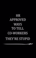 HR Approved Ways to Tell Coworkers They're Stupid: Gag Gift for Human Resources Employee Notebook - Office Gag Gifts for HR Department - Funny HR