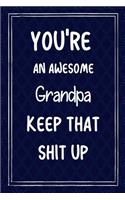 You're An Awesome Grandpa Keep That Shit Up