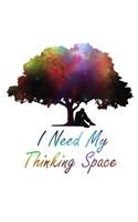 I Need My Thinking Space Notebook
