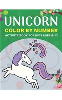 Unicorn Color by Number Activity Book for Kids Ages 8-12: Perfect gift for kids who love Unicorn