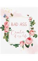 Bad ass creator of my life