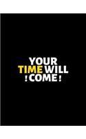 Your Time Will Come