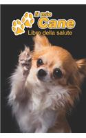 Il mio cane Libro della salute: Chihuahua - 109 Pagine - Dimensioni 15cm x 23cm A5 - Quaderno da compilare per le vaccinazioni, visite veterinarie, diario eccetera per i proprietar