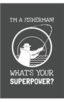 I'm A Fisherman! What's Your Superpower?: Lined Journal, 100 Pages, 6 x 9, Blank Actor Journal To Write In, Gift for Co-Workers, Colleagues, Boss, Friends or Family Gift Gray