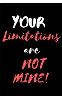 Your Limitations Are NOT Mine!