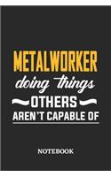 Metalworker Doing Things Others Aren't Capable of Notebook