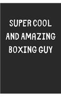 Super Cool And Amazing Boxing Guy: Lined Journal, 120 Pages, 6 x 9, Funny Boxing Gift Idea, Black Matte Finish (Super Cool And Amazing Boxing Guy Journal)