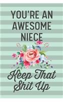 You're an Awesome Niece Keep That Shit Up: Funny Joke Blank Lined Journal Notebook Gift for Nieces From Aunt Uncle Thank You