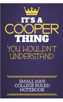 It's A Cooper Thing You Wouldn't Understand Small (6x9) College Ruled Notebook