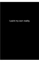 I paint my own reality.