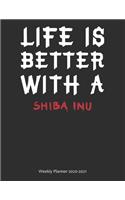 Life is Better With A Shiba Inu Weekly Planner 2020-2021: Weekly Calendar / Planner Gift, 274 Pages, 8.5x11, Soft Cover, Matte Finish