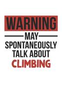 Warning May Spontaneously Talk About CLIMBING Notebook CLIMBING Lovers OBSESSION Notebook A beautiful