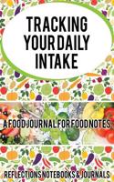 Tracking Your Daily Intake - A Food Journal for Food Notes: (English)