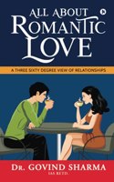 All about Romantic Love: A Three Sixty Degree View of Relationships