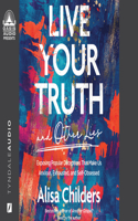 Live Your Truth and Other Lies