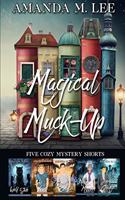 Magical Muck-Up: Five Cozy Mystery Shorts